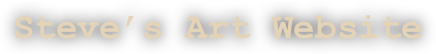 Steve’s Art Website