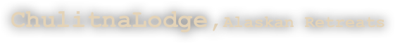 ChulitnaLodge,Alaskan Retreats